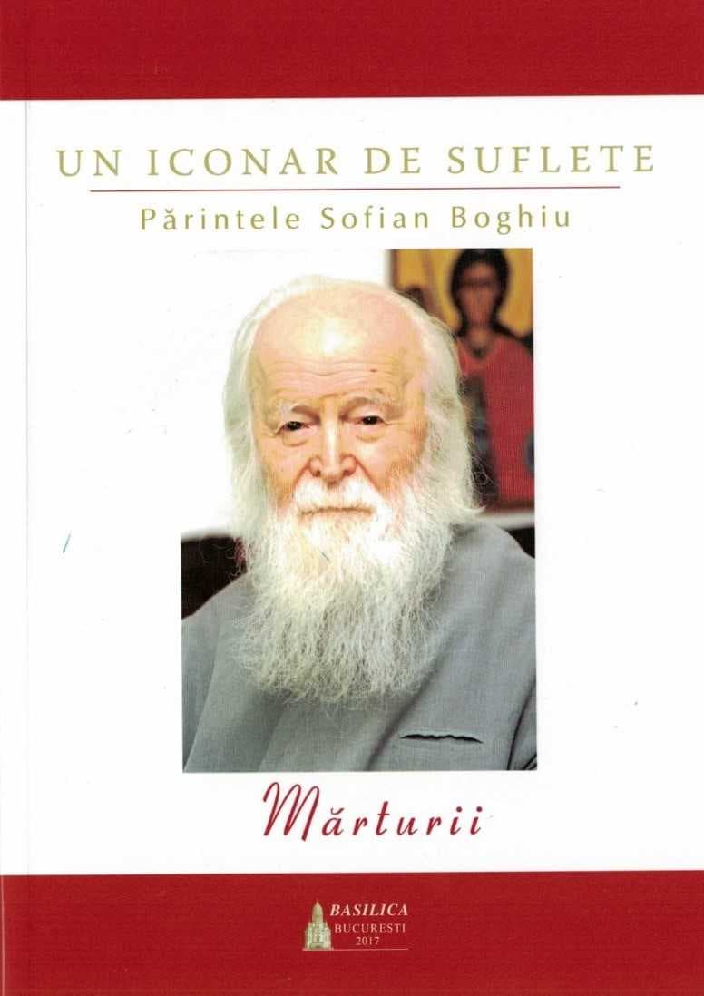 Editura Basilica: Un iconar de suflete – Părintele Sofian Boghiu. Mărturii