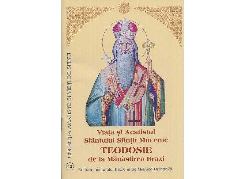 Acatistul Sf Teodosie De La Brazi Viața și Acatistul Sfântului Sfințit Mucenic Teodosie de la Mănăstirea